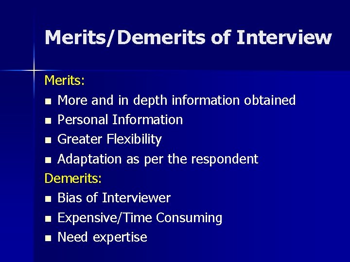Merits/Demerits of Interview Merits: n More and in depth information obtained n Personal Information