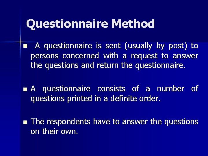 Questionnaire Method n A questionnaire is sent (usually by post) to persons concerned with