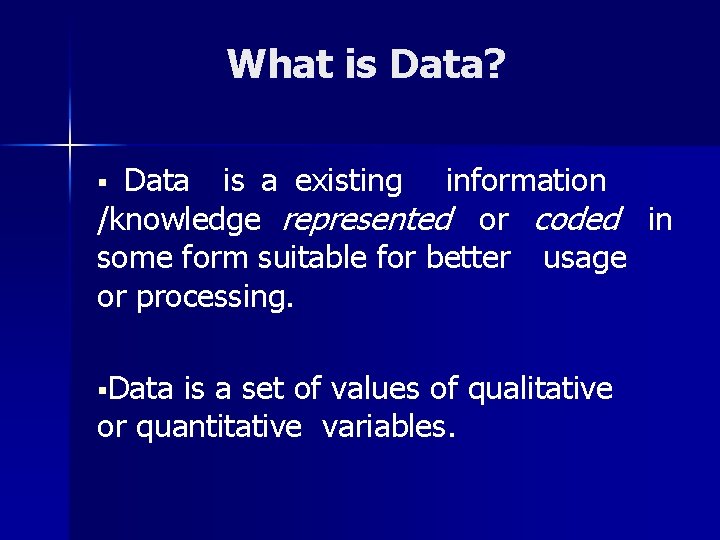 What is Data? § Data is a existing information /knowledge represented or coded in