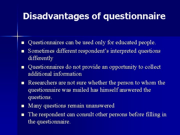 Disadvantages of questionnaire n n n Questionnaires can be used only for educated people.