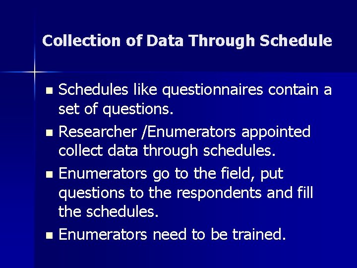 Collection of Data Through Schedules like questionnaires contain a set of questions. n Researcher