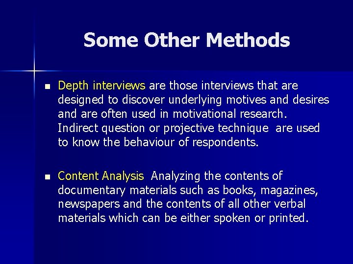 Some Other Methods n Depth interviews are those interviews that are designed to discover