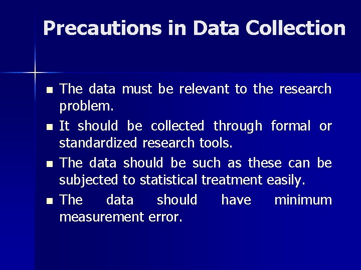 Precautions in Data Collection n n The data must be relevant to the research