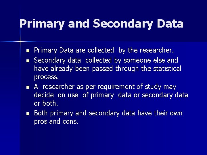 Primary and Secondary Data n n Primary Data are collected by the researcher. Secondary