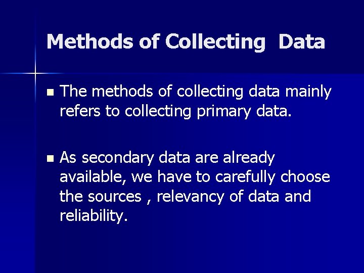 Methods of Collecting Data n The methods of collecting data mainly refers to collecting