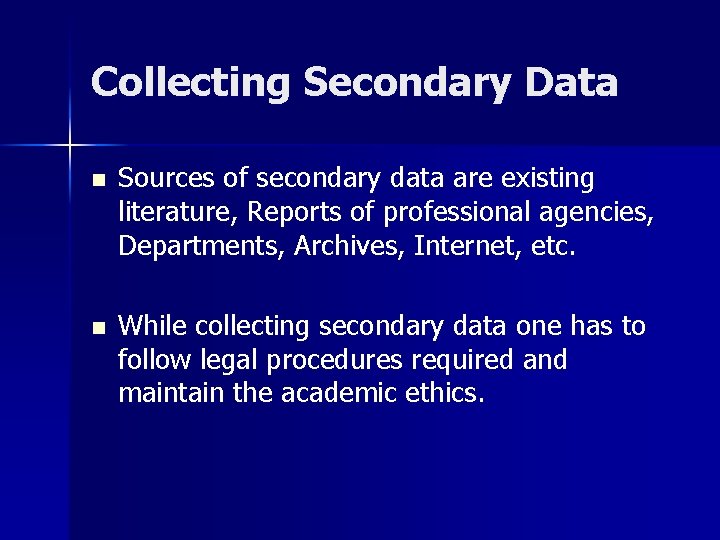 Collecting Secondary Data n Sources of secondary data are existing literature, Reports of professional