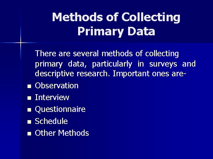 Methods of Collecting Primary Data n n n There are several methods of collecting