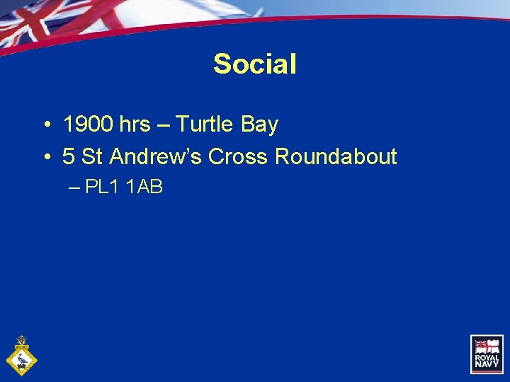 Social • 1900 hrs – Turtle Bay • 5 St Andrew’s Cross Roundabout –