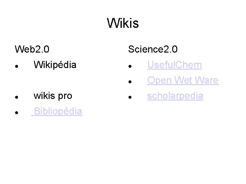 Wikis Web 2. 0 Wikipédia wikis pro Bibliopédia Science 2. 0 Useful. Chem Open