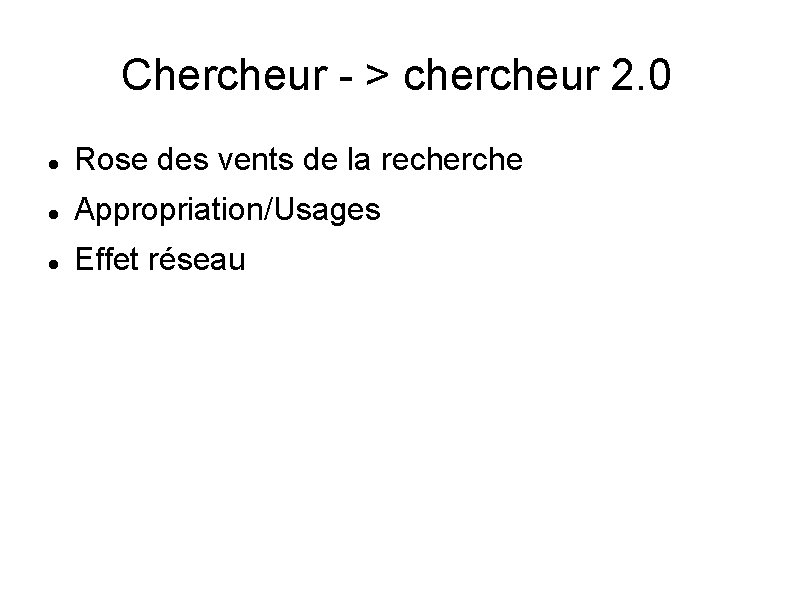 Chercheur - > chercheur 2. 0 Rose des vents de la recherche Appropriation/Usages Effet