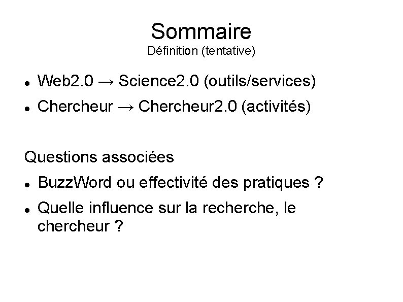 Sommaire Définition (tentative) Web 2. 0 → Science 2. 0 (outils/services) Chercheur → Chercheur