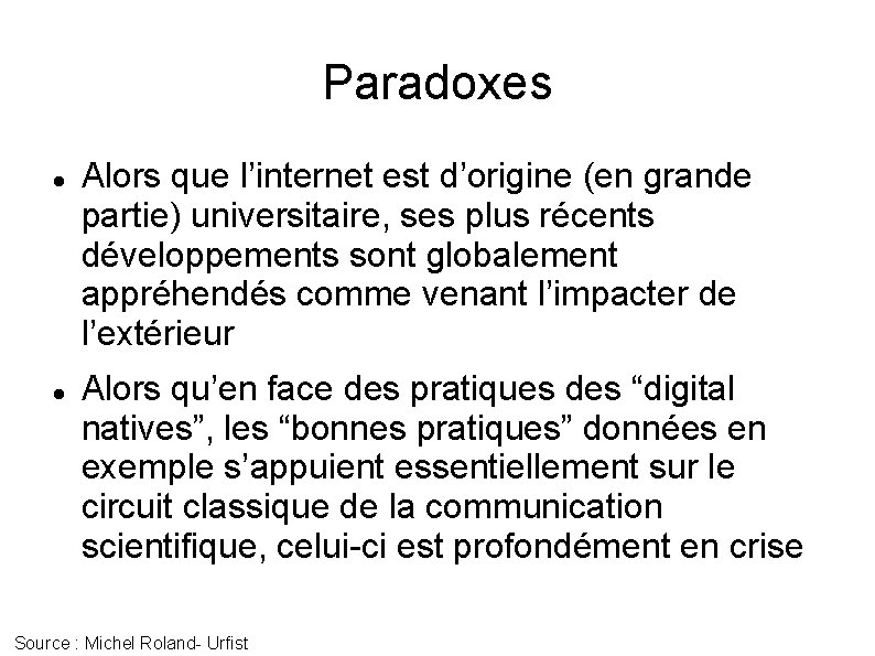 Paradoxes Alors que l’internet est d’origine (en grande partie) universitaire, ses plus récents développements