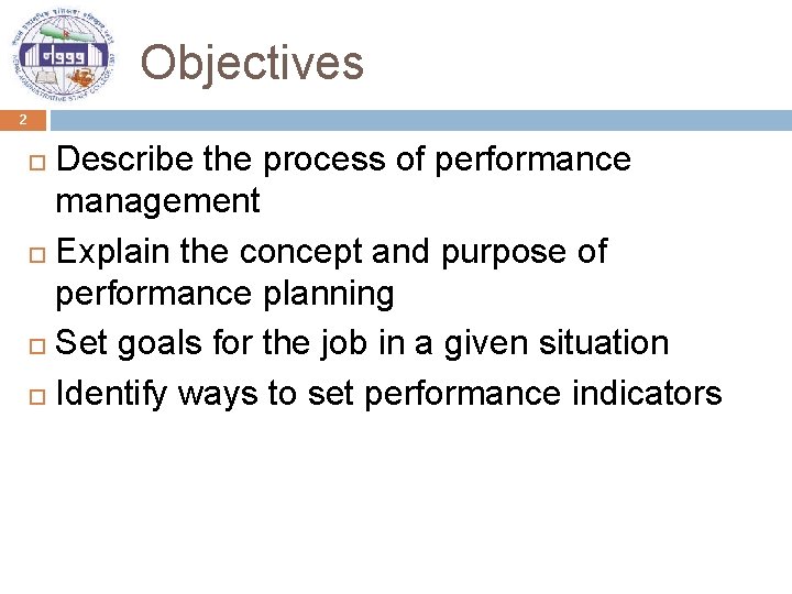 Objectives 2 Describe the process of performance management Explain the concept and purpose of
