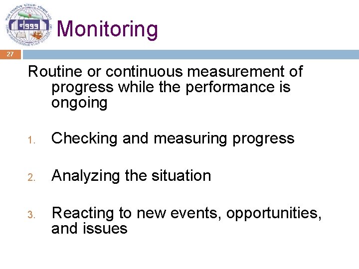 Monitoring 27 Routine or continuous measurement of progress while the performance is ongoing 1.