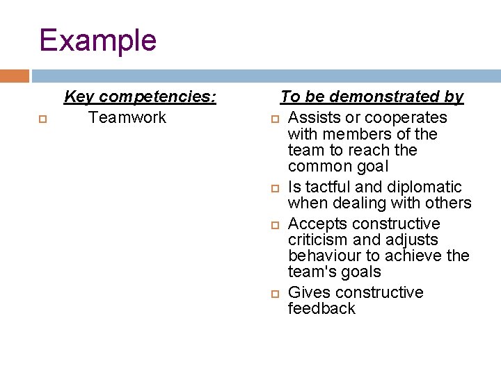 Example Key competencies: Teamwork To be demonstrated by Assists or cooperates with members of