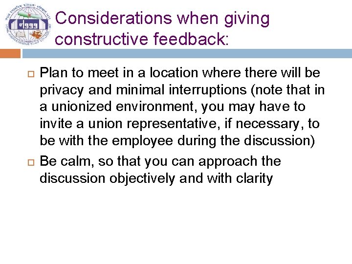 Considerations when giving constructive feedback: Plan to meet in a location where there will