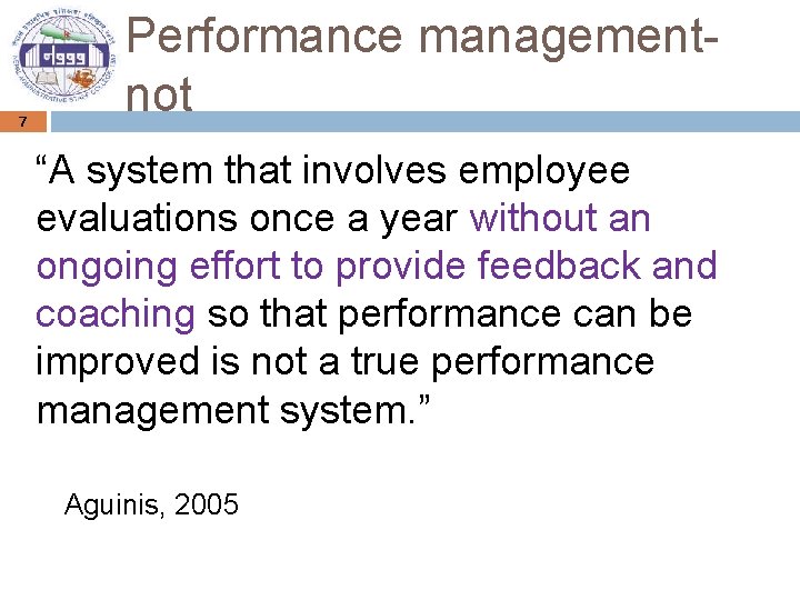 Performance management- not 7 “A system that involves employee evaluations once a year without