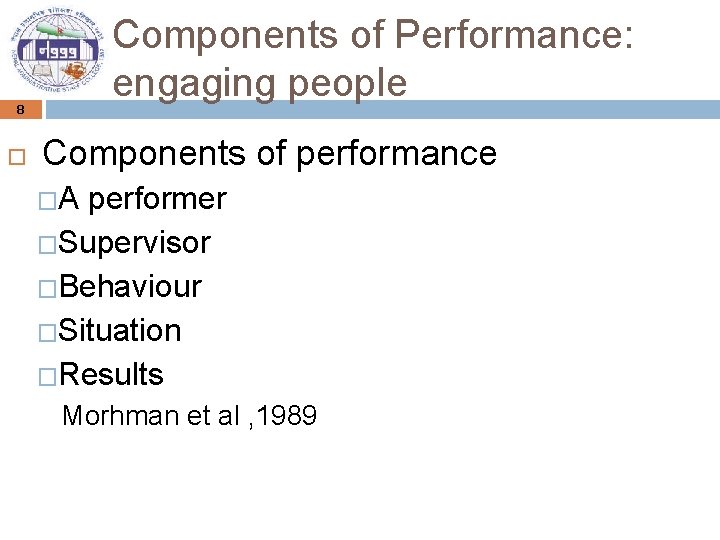 8 Components of Performance: engaging people Components of performance �A performer �Supervisor �Behaviour �Situation