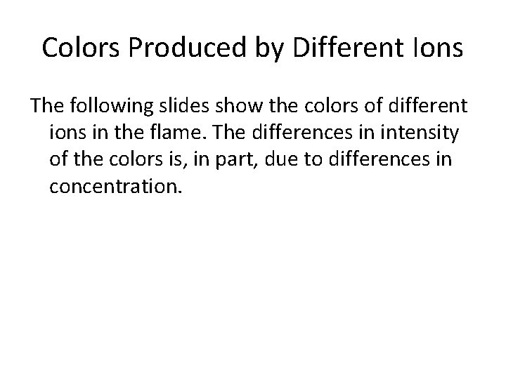 Colors Produced by Different Ions The following slides show the colors of different ions