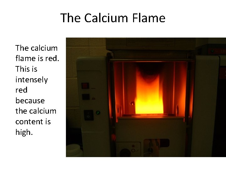 The Calcium Flame The calcium flame is red. This is intensely red because the