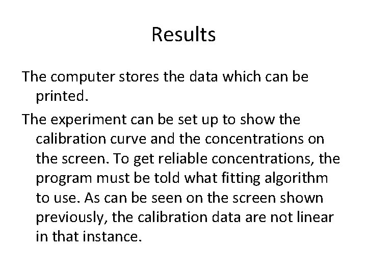 Results The computer stores the data which can be printed. The experiment can be