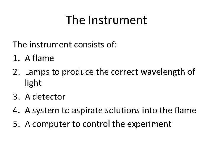 The Instrument The instrument consists of: 1. A flame 2. Lamps to produce the