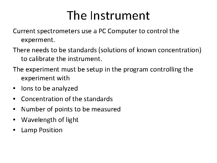 The Instrument Current spectrometers use a PC Computer to control the experment. There needs