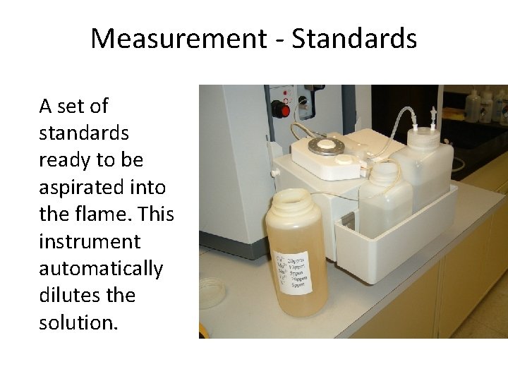 Measurement - Standards A set of standards ready to be aspirated into the flame.