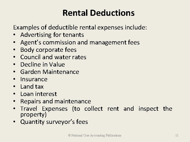 Rental Deductions Examples of deductible rental expenses include: • Advertising for tenants • Agent’s