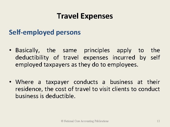 Travel Expenses Self-employed persons • Basically, the same principles apply to the deductibility of