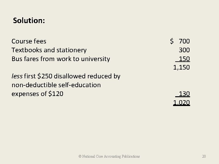 Solution: Course fees Textbooks and stationery Bus fares from work to university less first