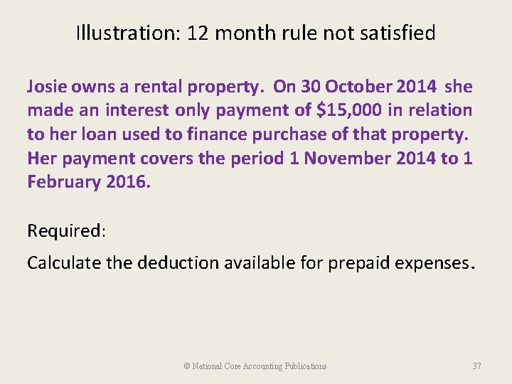 Illustration: 12 month rule not satisfied Josie owns a rental property. On 30 October