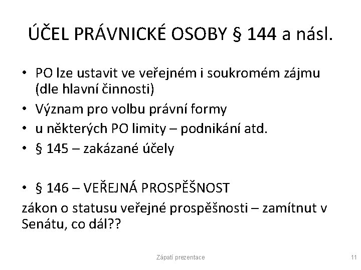 ÚČEL PRÁVNICKÉ OSOBY § 144 a násl. • PO lze ustavit ve veřejném i