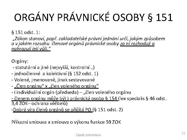 ORGÁNY PRÁVNICKÉ OSOBY § 151 odst. 1: „Zákon stanoví, popř. zakladatelské právní jednání určí,