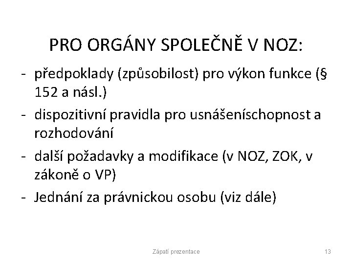 PRO ORGÁNY SPOLEČNĚ V NOZ: - předpoklady (způsobilost) pro výkon funkce (§ 152 a