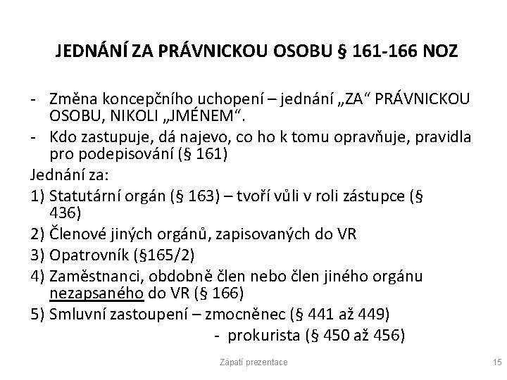 JEDNÁNÍ ZA PRÁVNICKOU OSOBU § 161 -166 NOZ - Změna koncepčního uchopení – jednání