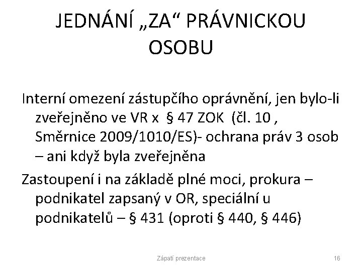 JEDNÁNÍ „ZA“ PRÁVNICKOU OSOBU Interní omezení zástupčího oprávnění, jen bylo-li zveřejněno ve VR x