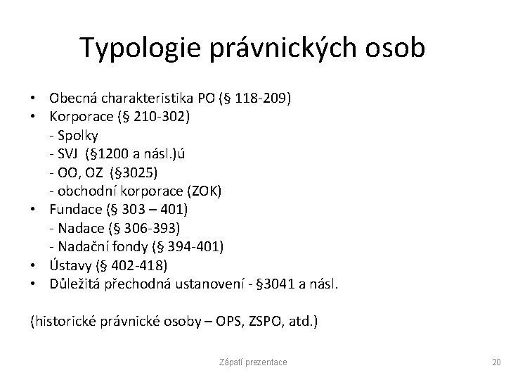 Typologie právnických osob • Obecná charakteristika PO (§ 118 -209) • Korporace (§ 210