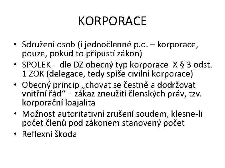 KORPORACE • Sdružení osob (i jednočlenné p. o. – korporace, pouze, pokud to připustí