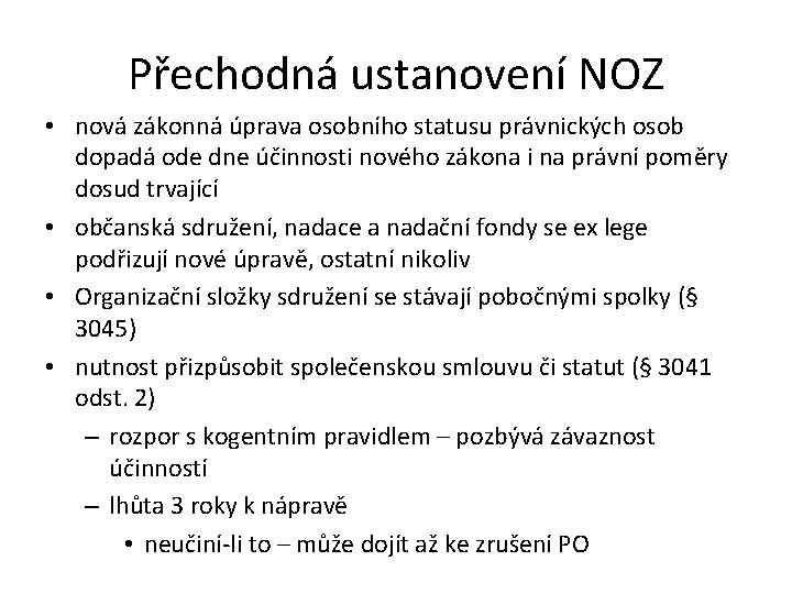 Přechodná ustanovení NOZ • nová zákonná úprava osobního statusu právnických osob dopadá ode dne