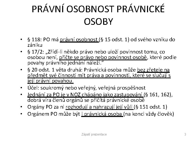 PRÁVNÍ OSOBNOST PRÁVNICKÉ OSOBY • § 118: PO má právní osobnost (§ 15 odst.