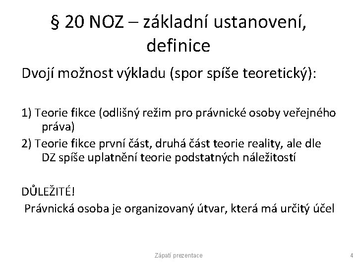 § 20 NOZ – základní ustanovení, definice Dvojí možnost výkladu (spor spíše teoretický): 1)