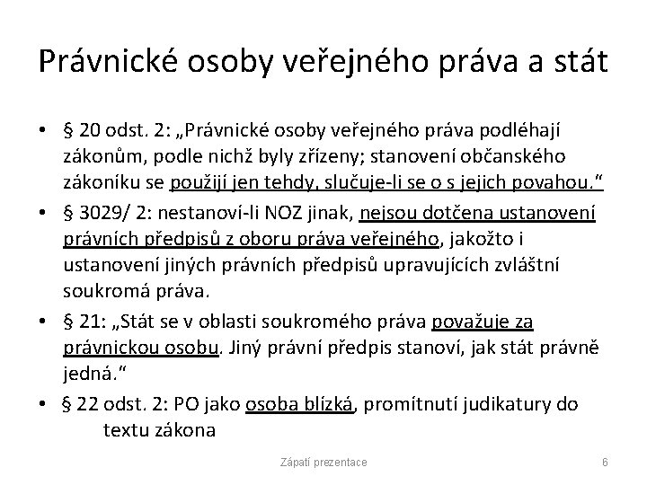 Právnické osoby veřejného práva a stát • § 20 odst. 2: „Právnické osoby veřejného