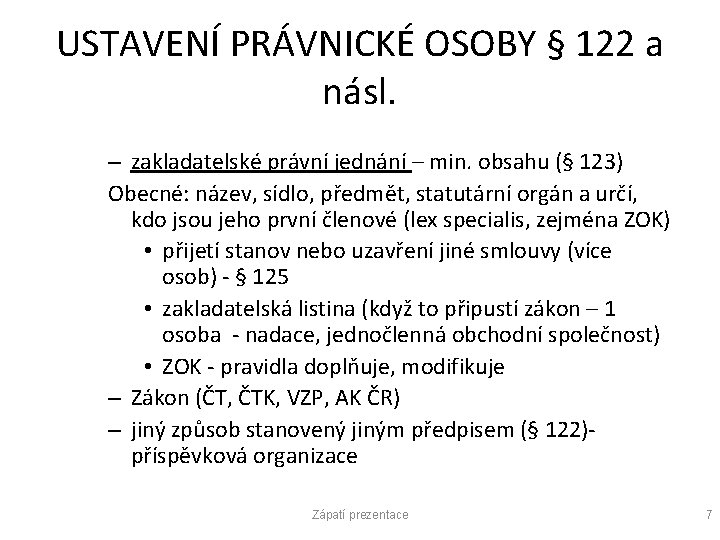 USTAVENÍ PRÁVNICKÉ OSOBY § 122 a násl. – zakladatelské právní jednání – min. obsahu