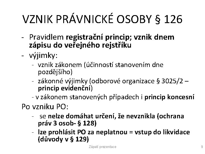 VZNIK PRÁVNICKÉ OSOBY § 126 - Pravidlem registrační princip; vznik dnem zápisu do veřejného