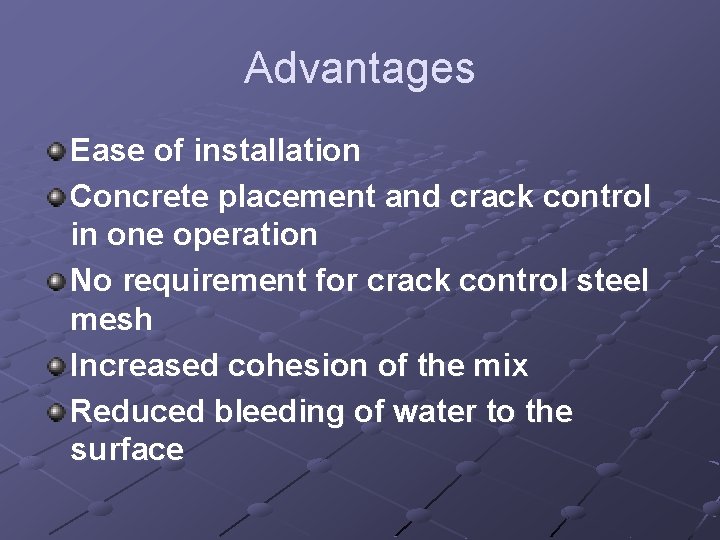 Advantages Ease of installation Concrete placement and crack control in one operation No requirement
