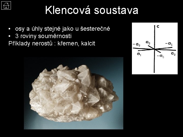 Klencová soustava • osy a úhly stejné jako u šesterečné • 3 roviny souměrnosti