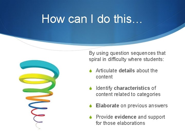 How can I do this… By using question sequences that spiral in difficulty where