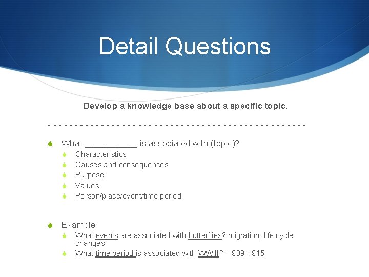 Detail Questions Develop a knowledge base about a specific topic. ------------------------S What ______ is