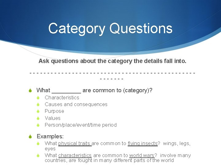 Category Questions Ask questions about the category the details fall into. --------------------------S What _____